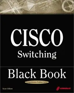 Cisco Switching Black Book: A Practical In-Depth Guide to Configuring, Operating and Managing Cisco LAN Switches (Repost)