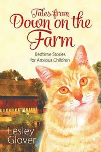 «Tales from Down on the Farm» by Lesley Kaye Glover