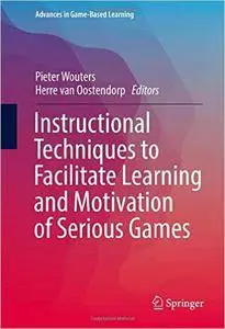 Instructional Techniques to Facilitate Learning and Motivation of Serious Games