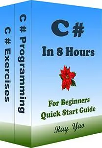 C#: C# Programming, In 8 Hours, For Beginners, Quick Start Guide: C# Language, Crash Course Textbook & Exercises