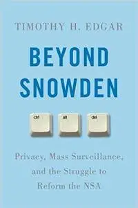 Beyond Snowden: Privacy, Mass Surveillance, and the Struggle to Reform the NSA