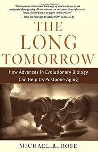 The Long Tomorrow: How Advances in Evolutionary Biology Can Help Us Postpone Aging