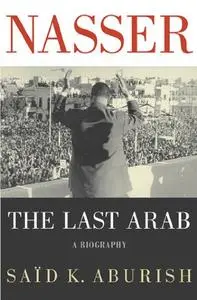 Nasser: The Last Arab