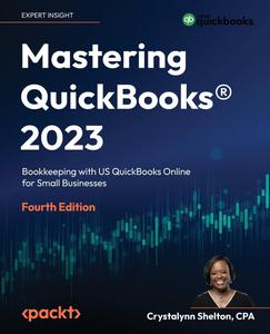 Mastering QuickBooks® 2023: The Ultimate Guide to Bookkeeping with QuickBooks®, 4th Edition