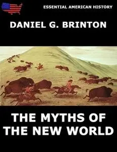 «The Myths Of The New World» by Daniel G. Brinton