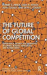 The Future of Global Competition: Ontological Security and Narratives in Chinese, Iranian, Russian, and Venezuelan Media