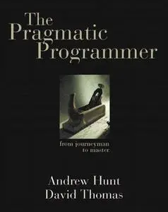 The Pragmatic Programmer: From Journeyman to Master (Repost)