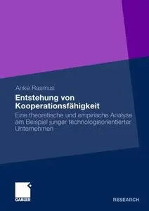 Entstehung von Kooperationsfähigkeit: Eine theoretische und empirische Analyse am Beispiel technologieorientierter Unternehmen 