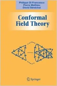 Conformal Field Theory (Graduate Texts in Contemporary Physics) (repost)