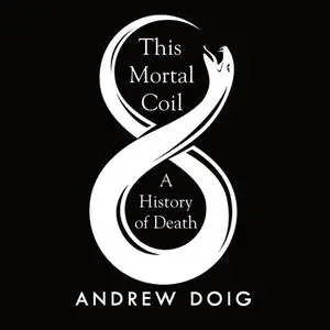 This Mortal Coil: A History of Death [Audiobook]