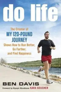 Do Life: The Creator of "My 120-Pound Journey" Shows How to Run Better, Go Farther, and Find Happiness  (Audiobook)