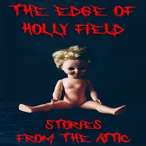 «The Edge Of Holly Field : A Short Scary Story» by Stories From The Attic