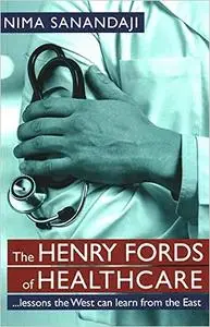 The Henry Fords of Healthcar: …Lessons the West Can Learn from the East