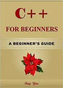 C++: C++ for Beginners, Learn C++ fast! A smart way to learn C plus plus. Plain & Simple