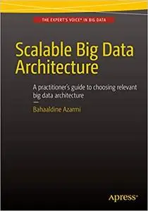 Scalable Big Data Architecture: A practitioners guide to choosing relevant Big Data architecture (Repost)