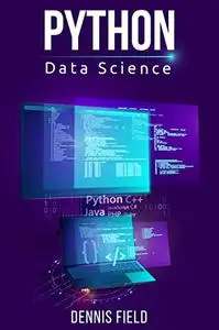 Python Data Science: Mastering Python for Beginners. A Step-by-Step Guide for Beginners (2022 Crash Course for All)