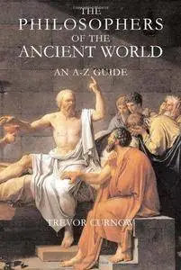 The Philosophers of the Ancient World: An A-Z Guide (Repost)