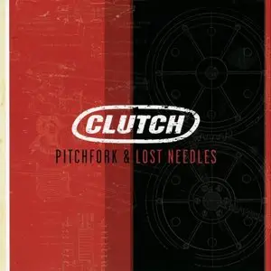 Clutch - Pitchfork & Lost Needles (2005)  PROPER