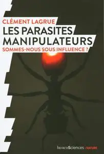 Clément Lagrue, "Les parasites manipulateurs: Sommes-nous sous influence ?"