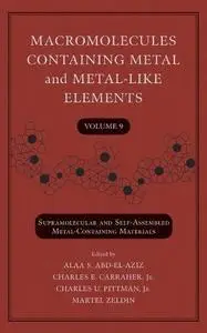 Macromolecules Containing Metal and Metal-Like Elements: Supramolecular and Self-Assembled Metal-Containing Materials, Volume 9