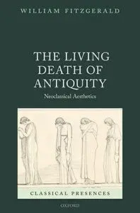 The Living Death of Antiquity: Neoclassical Aesthetics