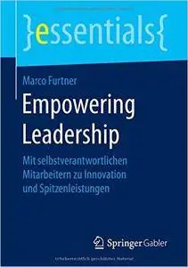 Empowering Leadership: Mit selbstverantwortlichen Mitarbeitern zu Innovation und Spitzenleistungen