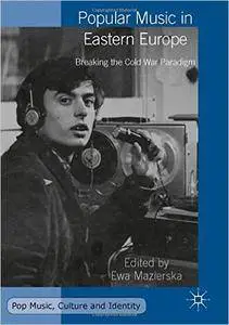 Popular Music in Eastern Europe: Breaking the Cold War Paradigm (repost)