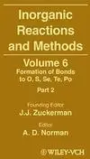 Inorganic Reactions and Methods: Formation of Bonds to O, S, Se, Te, Po (Part 2), Volume 6