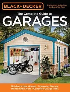 Black & Decker the Complete Guide to Garages (Black & Decker Complete Guide To...) (Repost)