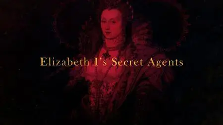 BBC - Elizabeth I's Secret Agents (2017)