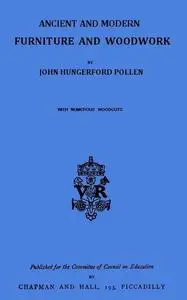 «Ancient and Modern Furniture and Woodwork» by John Hungerford Pollen