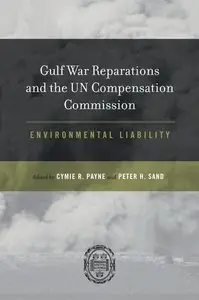 Gulf War Reparations and the UN Compensation Commission: Environmental Liability