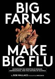 Big Farms Make Big Flu: Dispatches on Influenza, Agribusiness, and the Nature of Science