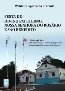 «FESTA DO DIVINO PAI ETERNO, NOSSA SENHORA DO ROSÁRIO E SÃO BENEDITO» by Waldetes Aparecida Rezende