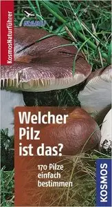 Welcher Pilz ist das?: 170 Pilze einfach bestimmen