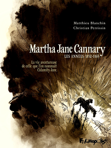 Martha Jane Cannary - Tome 1 - Les années 1852-1869