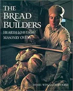 The Bread Builders: Hearth Loaves and Masonry Ovens