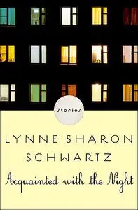 «Acquainted with the Night» by Lynne Sharon Schwartz