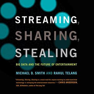 Streaming, Sharing, Stealing: Big Data and the Future of Entertainment [Audiobook]