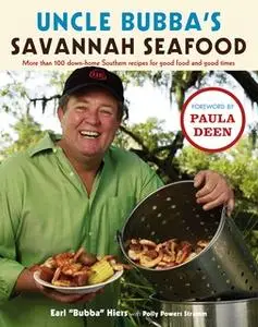 «Uncle Bubba's Savannah Seafood: More than 100 Down-Home Southern Recipes for Good Food and Good Times» by Earl Hiers