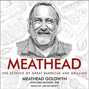 Meathead: The Science of Great Barbecue and Grilling [Audiobook]