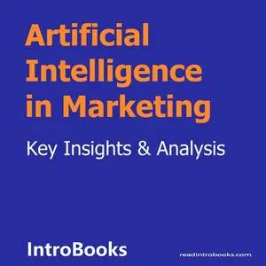 «Artificial Intelligence in Marketing» by Introbooks Team