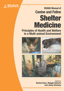 BSAVA Manual of Canine and Feline Shelter Medicine : Principles of Health and Welfare in a Multi-animal Environment