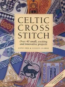 Celtic Cross Stitch: Over 40 Small, Exciting and Innovative Projects
