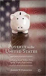 Poverty in the United States: Developing Social Welfare Policy for the Twenty-First Century