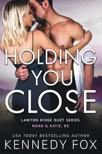 «Holding You Close» by Kennedy Fox