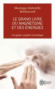 Monique-Gabrielle Balthazard, "Le grand livre du magnétisme et des énergies" (repost)
