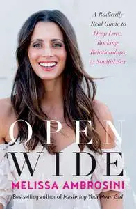 Open Wide: A Radically Real Guide to Deep Love, Rocking Relationships, and Soulful Sex