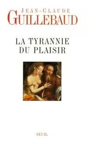 Jean-Claude Guillebaud, "La tyrannie du plaisir"