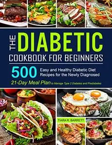 The Diabetic Cookbook for Beginners: 500 Easy and Healthy Diabetic Diet Recipes for the Newly Diagnosed
